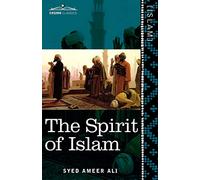 The Spirit of Islam: A History of the Evolution and Ideals of Islam