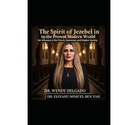 THE SPIRIT OF JEZEBEL IN THE PRESENT MODERN WORLD: Her influence in the CHURCH, BUSINESSES and MODERN Society