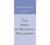 The Spirit of Mediaeval Philosophy: 1931-1932 (Scientific and Engineering Computation Series)