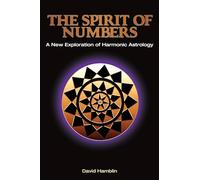 The Spirit of Numbers: A New Exploration of Harmonic Astrology
