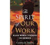 The Spirit of Our Work: Black Women Teachers (Re)member