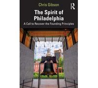 The Spirit of Philadelphia : A Call to Recover the Founding Principles