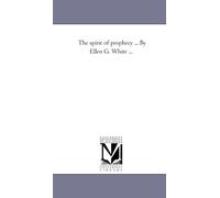 The spirit of prophecy . . . By Ellen G. White . . .: 1