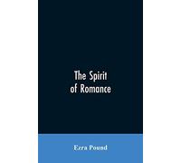 The spirit of romance; an attempt to define somewhat the charm of the pre-renaissance literature of Latin Europe