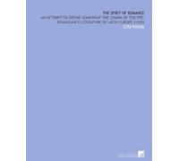 The Spirit of Romance: An Attempt to Define Somewhat the Charm of the Pre-Renaissance Literature of Latin Europe (1910)