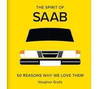 The Spirit of SAAB: 50 Reasons Why We Love Them - Hardback NEW Grylls, Vaughan 1