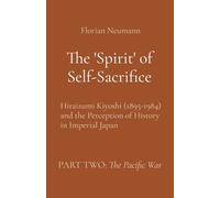 The 'Spirit' of Self-Sacrifice: Hiraizumi Kiyoshi (1895-1984) and the Perception of History in Imperial Japan: 2 (Part Two: The Pacific War)
