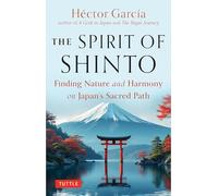 The Spirit of Shinto: Finding Nature and Harmony on Japan's Sacred Path