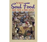 The Spirit of Soul Food : Race, Faith, and Food Justice