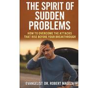 THE SPIRIT OF SUDDEN PROBLEMS: How to Overcome The Attacks That Rise Before Your Breakthrough