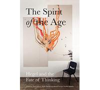 The Spirit of the Age: Hegel and the Fate of Thinking