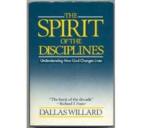 The Spirit of the Disciplines: Understanding How God Changes Lives