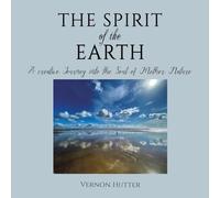 The Spirit of the Earth: A creative Journey into the Soul of Mother Nature