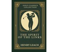 The Spirit of the Links: Annotated & Introduced for Modern Readers - Classic Golf Wisdom to entertain and improve your game on and off the course