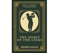 The Spirit of the Links: Annotated & Introduced for Modern Readers - Classic Golf Wisdom to entertain and improve your game on and off the course