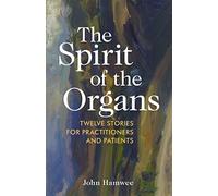 The Spirit of the Organs: Twelve stories for practitioners and patients
