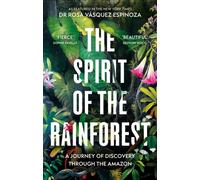 The Spirit of the Rainforest : A journey of discovery in the Amazon