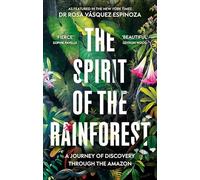 The Spirit of the Rainforest: A journey of discovery in the Amazon