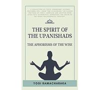 The spirit of the Upanishads: The Aphorisms of the Wise