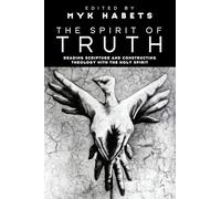 The Spirit of Truth: Reading Scripture and Constructing Theology with the Holy Spirit