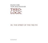 The Spirit of Truth: Theological Logical Theory Volume 3: v. 3 (Theo-Logic S.)