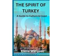 The Spirit of Turkey: A Guide to Culture & Coast