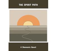 The Spirit Path: A Shamanic Quest