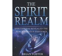 The Spirit Realm: Spiritism has Revealed the Reality of Our Existence
