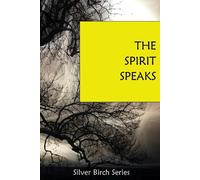 The Spirit Speaks: No. 10 (Teachings from Silver Birch)