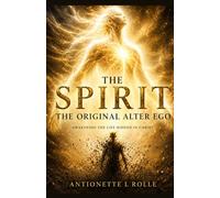 THE SPIRIT: The Original Alter Ego: Awakening the Life Hidden in Christ