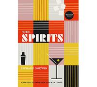 The Spirits: A Guide to Modern Cocktailing
