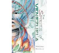 The Spirits of Venezuela: A Journey into Venezuela's Hidden World of Magic and Spirits