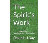 The Spirit's Work: Regeneration - Transformation - Glorification