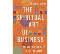 The Spiritual Art of Business: Connecting the Daily with the Divine