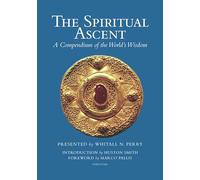 The Spiritual Ascent: A Compendium of the World's Wisdom