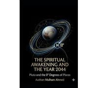 THE SPIRITUAL AWAKENING AND THE YEAR 2044: Pluto and the 0° Degrees of Pisces: 1 (Cosmic Cycles and Spiritualities)