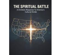 The Spiritual Battle: A Christian Response To America'S Cultural Divide