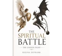The Spiritual Battle: The Unseen Fight (Steps to Freedom)