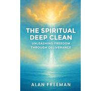 The Spiritual Deep Clean: Unleashing Freedom Through Deliverance