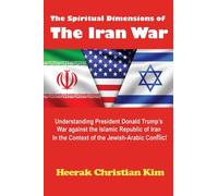 The Spiritual Dimensions of the Iran War: Understanding President Donald Trump's War against the Islamic Republic of Iran in the Context of the Jewish-Arabic Conflict