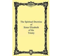 The Spiritual Doctrine of Sister Elizabeth of the Trinity