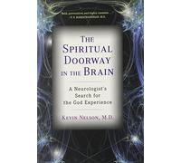 The Spiritual Doorway in the Brain: A Neurologist's Search for the God Experience