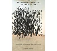 The Spiritual Dynamic in Modern Art: Art History Reconsidered, 1800 to the Present