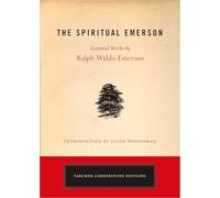 The Spiritual Emerson: Essential Works by Ralph Waldo Emerson (Cornerstone Editions)