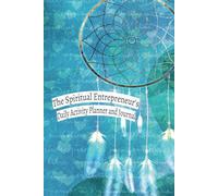 The Spiritual Entrepreneur's Daily Activity Planner and Journal: Undated Start Anytime, Helps Your Daily Focus, Increase Business Productivity, Use As ... Spiritual Guidance, 4 Months Of Daily Pages
