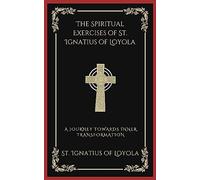 The Spiritual Exercises of St. Ignatius of Loyola: A Journey Towards Inner Transformation (Grapevine Press)