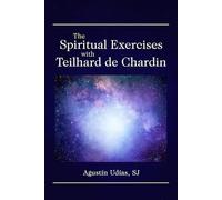 The Spiritual Exercises with Teilhard de Chardin