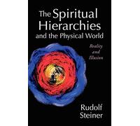 The Spiritual Hierarchies and the Physical World: Reality and Illusion