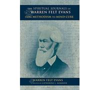 The Spiritual Journals of Warren Felt Evans: From Methodism to Mind Cure (Religion in North America)