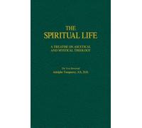 The Spiritual Life: A Treatise on Ascetical and Mystical Theology